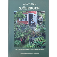 Anna Lena Ringarp Alla tiders Sjöbergen : om ett koloniområde i västra Göteborg (inbunden)