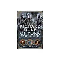 Pen & Sword Books Ltd Richard Duke of York, Father of Kings (inbunden, eng)