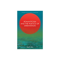 Edinburgh university press Romanticism and the Poetics of Orientation (häftad, eng)