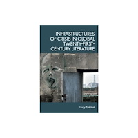Edinburgh university press Infrastructures of Crisis in Global Twenty-First-Century Literature (inbunden, eng)