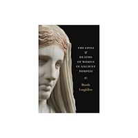 University of Texas Press The Lives and Deaths of Women in Ancient Pompeii (inbunden, eng)