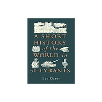 Michael O'Mara Books Ltd A Short History of the World in 50 Tyrants (inbunden, eng)