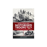Helion & Company Imperial German Army Motorised Troops 1914-18 Volume 2 (häftad, eng)