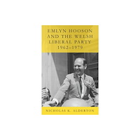 University of wales press Emlyn Hooson and the Welsh Liberal Party, 1962-1979 (häftad, eng)