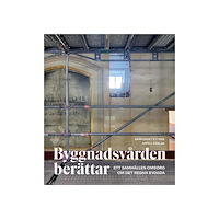 Appell Förlag Byggnadsvården berättar : ett samhälles omsorg om det redan byggda (inbunden)