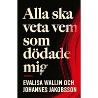 Evalisa Wallin Alla ska veta vem som dödade mig (inbunden)