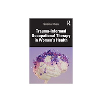 Taylor & francis ltd Trauma-Informed Occupational Therapy in Women’s Health (häftad, eng)
