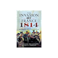 Pen & Sword Books Ltd The Invasion of France, 1814 (inbunden, eng)
