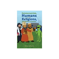 Austin Macauley Publishers Extraterrestrials, Humans and their Religions, The evolution of evolution (häftad, eng)
