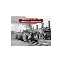 Graffeg Limited Lost Lines of England: Matlock to Buxton (inbunden, eng)