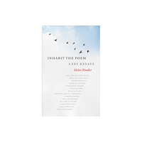 The Library of America Inhabit the Poem: Last Essays (inbunden, eng)