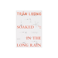 Mousse Publishing Tran Luong: Soaked in the Long Rain (häftad, eng)