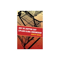 University of california press How the Shopping Cart Explains Global Consumerism (inbunden, eng)