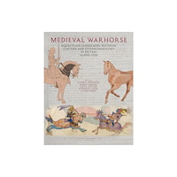 Liverpool University Press Medieval Warhorse – Equestrian Landscapes, Material Culture and Zooarchaeology in Britain, AD 800–1550 (inbunden, eng)