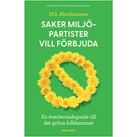 HG Abrahamson Saker miljöpartister vill förbjuda : en överlevnadsguide till det gröna folkhemmet (bok, kartonnage)