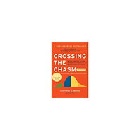 Geoffrey A. Moore Crossing the Chasm, 3rd Edition: Marketing and Selling Disruptive Products to Mainstream Customers (häftad, eng)