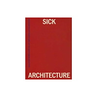 Mit press ltd Sick Architecture (inbunden, eng)