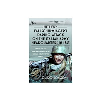 Pen & Sword Books Ltd Hitler’s Fallschirmjager’s Daring Attack on the Italian Army Headquarters in 1943 (inbunden, eng)