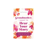 Sourcebooks, Inc Grandmother, I Want to Hear Your Story (inbunden, eng)