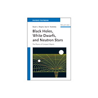 Wiley-VCH Verlag GmbH Black Holes, White Dwarfs and Neutron Stars – The Physics of Compact Objects (häftad, eng)