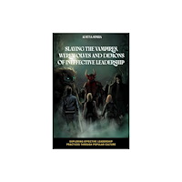 Emerald Publishing Limited Slaying the Vampires, Werewolves and Demons of Ineffective Leadership (häftad, eng)