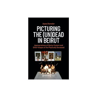 Transcript Verlag Picturing the (Un)Dead in Beirut (häftad, eng)