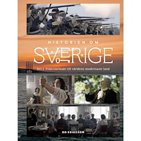 Bo Eriksson Historien om Sverige : från stormakt till världens modernaste land (inbunden)