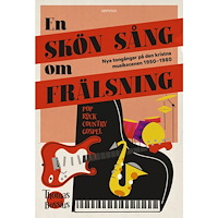 Thomas Bossius En skön sång om frälsning : nya tongångar på den kristna musikscenen i Sverige 1950–1980 (bok, kartonnage)