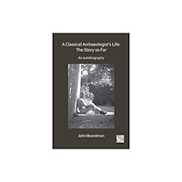 Archaeopress A Classical Archaeologist’s Life: The Story so Far (häftad, eng)