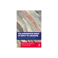 Taylor & francis ltd The Indigenous Right of Reply to Archives (häftad, eng)