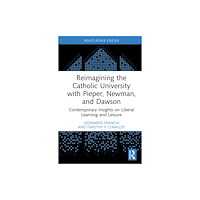 Taylor & francis ltd Reimagining the Catholic University with Pieper, Newman, and Dawson (inbunden, eng)
