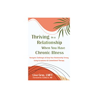New Harbinger Publications Thriving in a Relationship When You Have Chronic Illness (häftad, eng)