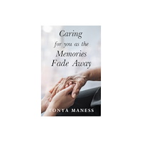 Pegasus Elliot Mackenzie Publishers Caring for you as the Memories Fade Away (häftad, eng)