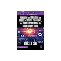 Taylor & francis inc Managing and Mitigating the Impact of Tariffs, Pandemics, and Trade Disruptions in the Global Supply Chain (häftad, eng)