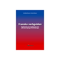Ulla Britta Persson Franska verbguiden : regelbundna och oregelbundna verb med uttal, böjningar och förklaringar (inbunden, fre)