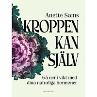 Anette Sams Kroppen kan själv : gå ner i vikt med dina naturliga hormoner (bok, kartonnage)