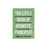 Amber D. Browne The Little Book Of Hermetic Principles: Heal Your Energy, Se (häftad, eng)