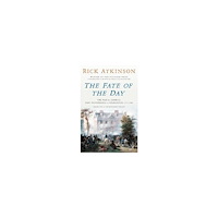 Rick Atkinson The Fate of the Day: The War for America, Fort Ticonderoga to Charleston, 1777-1780 (inbunden, eng)