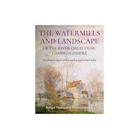 Oxbow books The Watermills and Landscape of the River Great Ouse, Cambridgeshire (häftad, eng)
