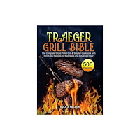Jason Lee Traeger Grill Bible (inbunden, eng)