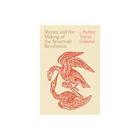 Princeton University Press Money and the Making of the American Revolution (inbunden, eng)