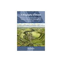 Archaeopress A Biography of Power: Research and Excavations at the Iron Age 'oppidum' of Bagendon, Gloucestershire (1979-2017) (häfta...