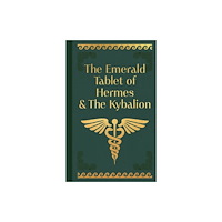 Arcturus publishing ltd The Emerald Tablet of Hermes & The Kybalion (inbunden, eng)