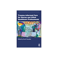 Taylor & francis ltd Trauma-informed Care for Nurses and Allied Healthcare Professionals (häftad, eng)