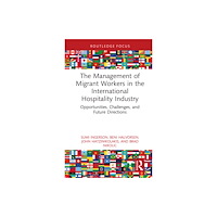 Taylor & francis ltd The Management of Migrant Workers in the International Hospitality Industry (inbunden, eng)