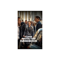 Troubador Publishing The Close Protection Handbook (inbunden, eng)