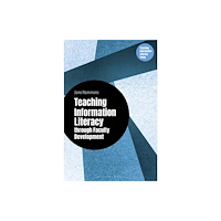 Bloomsbury Publishing PLC Teaching Information Literacy through Faculty Development (häftad, eng)