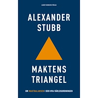 Alexander Stubb Maktens triangel : om maktbalansen i den nya världsordningen (inbunden)