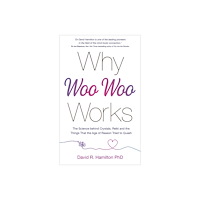 David R. Hamilton Why Woo Woo Works (häftad, eng)