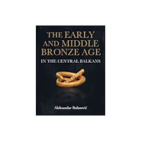 Casemate Publishers The Early and Middle Bronze Age in the Central Balkans (häftad, eng)